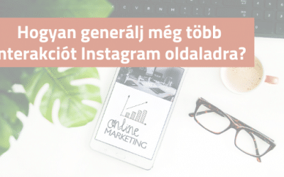 Hogyan generálj még több interakciót Instagram oldaladra?  – funkciók, lehetőségek, tippek és trükkök